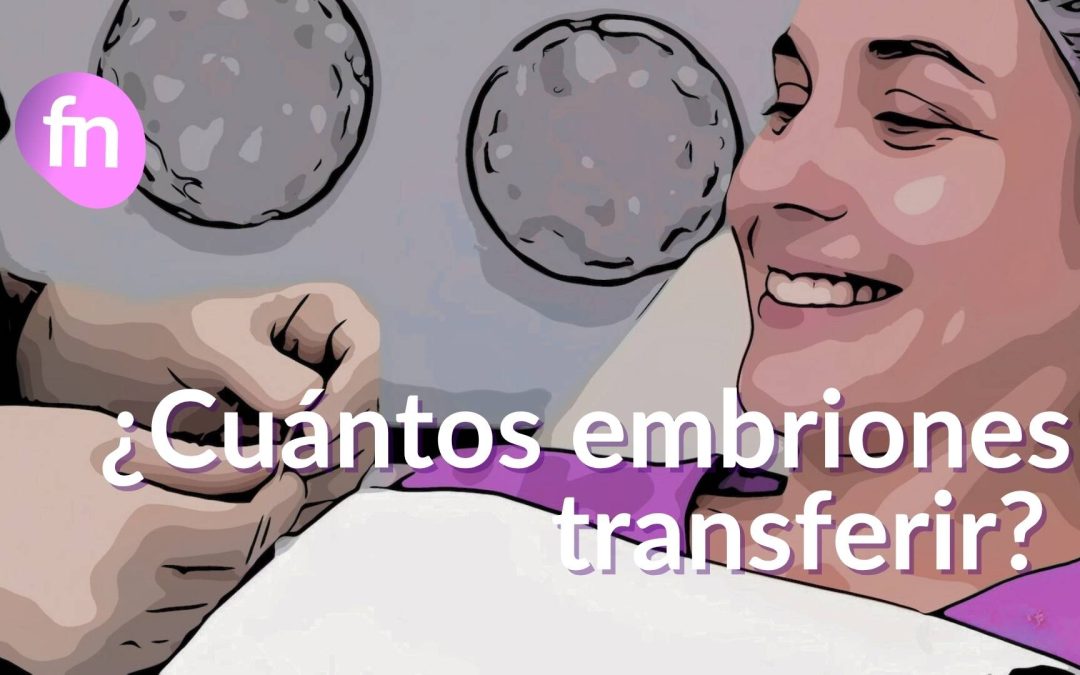 ¿Cuántos embriones transferir en FIV?