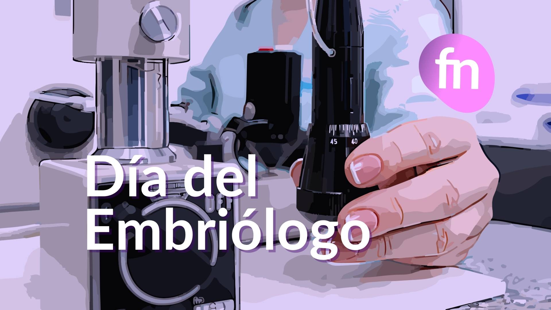 Imagen con texto Día del Embriólogo: Donde nadie mira empieza todo. Homenaje a embriólogos y embriólogas.