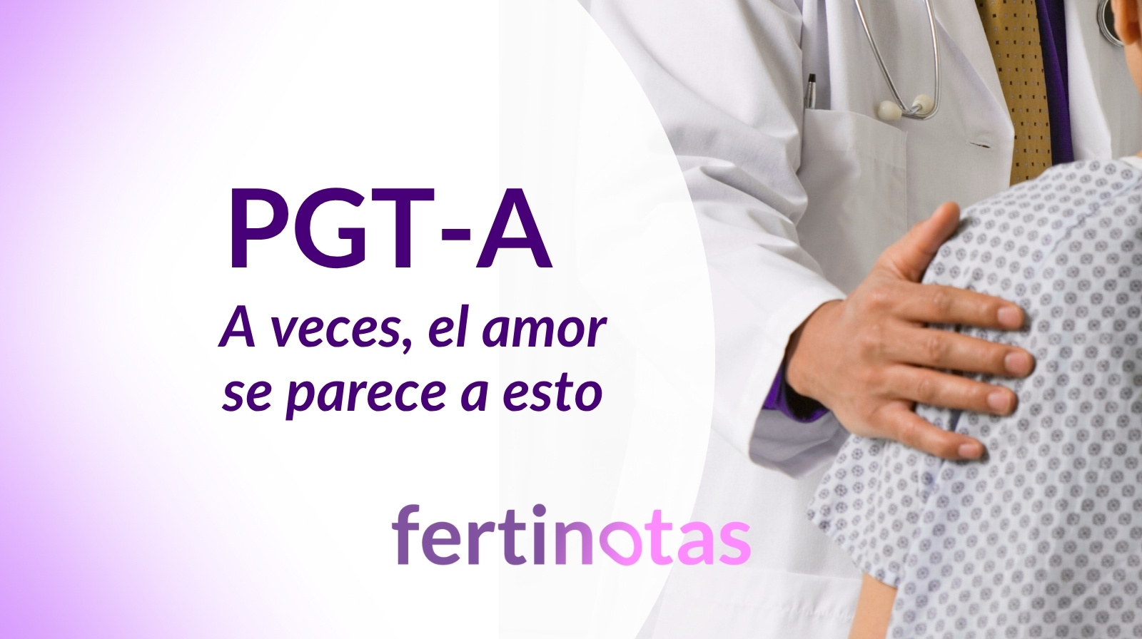 pgta emociones diagnostico genetico fiv fertinotas Especialista en reproducción asistida explica a una paciente en consulta en qué consiste la biopsia embrionaria para diagnóstico genético (PGTA), mientras le ofrece apoyo con un gesto en el hombro.